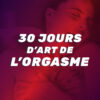30 Jours d’Art de l’Orgasme (2025)